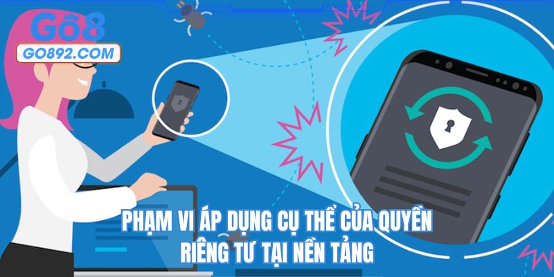 Phạm vi áp dụng cụ thể của quyền riêng tư tại nền tảng