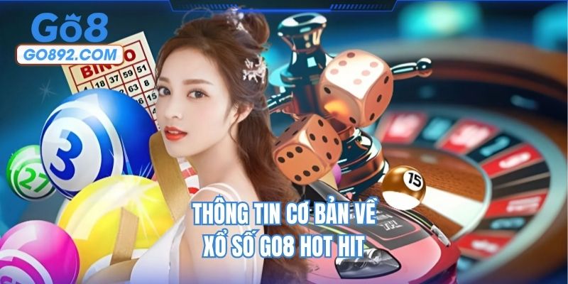 Thông tin cơ bản về xổ số GO8 hot hit